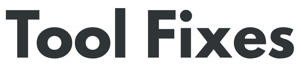 Tool Fixes